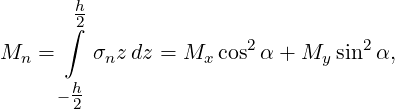        h
      ∫2
Mn  =    σnz dz = Mx cos2α + My sin2 α,
       h
     − 2
